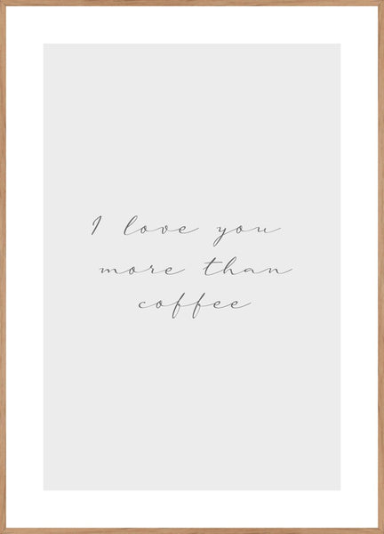 More than coffee | INDRAMMET BILLEDE Indrammet billede MF 30x40 Egeramme